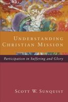 Understanding Christian Mission: Participation in Suffering and Glory 0801098416 Book Cover