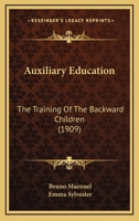 Auxiliary Education: The Training of Backward Children 1022486691 Book Cover