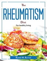 The Rheumatism Diet: For healthy living 180438125X Book Cover