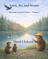 Land, Air, and Stream: The Math Explorers Series, Volume 7 1972332104 Book Cover
