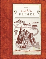 Latin Primer I (Mars Hill Textbook Series) 1591280540 Book Cover
