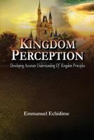 Kingdom Perception: Developing Accurate Understanding of Kingdom Principles 0620784784 Book Cover