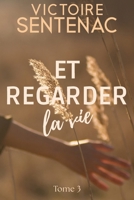 Et regarder la vie: Tome 3 - Une saga familiale bouleversante - "Fin d'une superbe trilogie" (À faire voler nos âmes) (French Edition) B0DH1W29K7 Book Cover