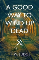 A Good Way to Wind Up Dead 1954974256 Book Cover