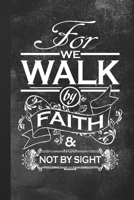 For We Walk By Faith & Not By Sight: Blank Lined Notebook Journal Gift for Christian Women 1693785137 Book Cover