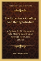 The Experience Grading And Rating Schedule: A System Of Fire Insurance Rate Making Based Upon Average Fire Costs 1146630255 Book Cover