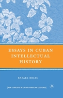 Essays in Cuban Intellectual History (New Concepts in Latino American Cultures) 0230603009 Book Cover