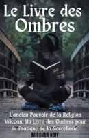 Le Livre des Ombres L'ancien Pouvoir de la Religion Wiccan. Un Livre des Ombres pour la Pratique de la Sorcellerie. B0CCC9JHF4 Book Cover