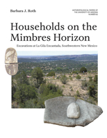 Households on the Mimbres Horizon: Excavations at La Gila Encantada, Southwestern New Mexico (Volume 82) 0816548544 Book Cover