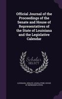 Official Journal of the Proceedings of the Senate and House of Representatives of the State of Louisiana and the Legislative Calendar 1341490416 Book Cover