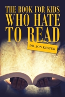 The Book for Kids Who Hate to Read 1665519363 Book Cover