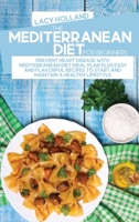The Mediterranean Diet For Beginners: An Easy And Understandable Guide To Discover The Secrets To Lose Weight With A Meal Plan And Simple, Easy And Healthy Mediterranean Diet Recipes 1802866507 Book Cover