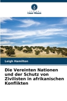 Die Vereinten Nationen und der Schutz von Zivilisten in afrikanischen Konflikten (German Edition) 6206453855 Book Cover