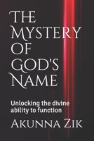 The Mystery of God's Name: Unlocking the divine ability to function 9785782743 Book Cover