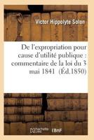 de L'Expropriation Pour Cause D'Utilita(c) Publique: Commentaire de La Loi Du 3 Mai 1841 201192927X Book Cover