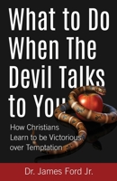 What to Do When The Devil Talks to You: How Christians Learn to Be Victorious over Temptation 1683531620 Book Cover
