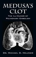 Medusa's Clot: The Ill-Humor of Pulmonary Embolism 1478770198 Book Cover