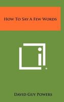 How To Say A Few Words 1258395681 Book Cover
