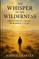 The Whisper in the Wilderness: Discovering Grace in Barren Lands (God's Glory) B0FK9V4WVM Book Cover