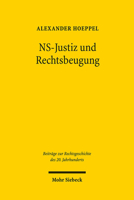 Ns-justiz Und Rechtsbeugung: Die Strafrechtliche Ahndung Deutscher Justizverbrechen Nach 1945 (Beitrage Zur Rechtsgeschichte Des 20 Jahrhunderts) (German Edition) 3161570227 Book Cover