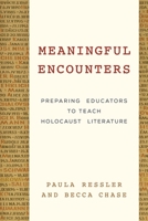 Meaningful Encounters: Preparing Educators to Teach Holocaust Literature 147582209X Book Cover