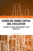 Schooling Human Capital and Civilization: A History of Ideas from Antiquity to the Digital Era 1032426713 Book Cover