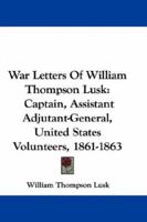 War Letters of William Thompson Lusk 0548314071 Book Cover