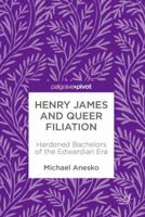 Henry James and Queer Filiation: Hardened Bachelors of the Edwardian Era 3319945378 Book Cover