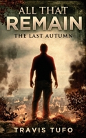 All That Remain: The Last Autumn 1535154764 Book Cover