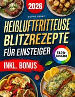 Heißluftfritteuse Blitzrezepte für Einsteiger: In unter 15 Minuten & maximal 5 Zutaten – einfache, knusprige Rezepte für Ihre Heißluftfritteuse | ... & Faule | inkl. Bonus (German Edition) 1972126105 Book Cover