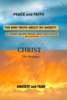 THE RAW TRUTH ABOUT MY ANXIETY: MY JOURNEY WALKING THROUGH ANXIETY WHILE HOLDING ON TO MY FAITH B0GFF4VQJK Book Cover