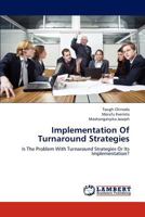 Implementation Of Turnaround Strategies: Is The Problem With Turnaround Strategies Or Its Implementation? 3659244074 Book Cover