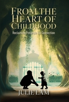 From The Heart of Childhood: Reclaiming Presence for Connection 1967575088 Book Cover