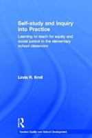 Self-Study and Inquiry Into Practice: Learning to Teach for Equity and Social Justice in the Elementary School Classroom 0415600707 Book Cover