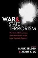 War and State Terrorism: The United States, Japan, and the Asia-Pacific in the Long Twentieth Century (War and Peace Library) 0742523918 Book Cover