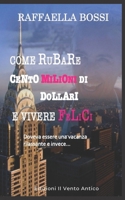 Come rubare cento milioni di dollari e vivere felici: Doveva essere una vacanza rilassante e invece... (Gli avventurieri Vol. 1) 8894806030 Book Cover