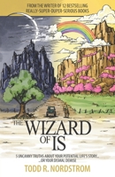 The Wizard of Is: 5 Uncanny Truths About Your Potential Life's Story...Or, Your Dismal Demise, B0FJX835GP Book Cover