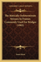 The Statically-Indeterminate Stresses in Frames Commonly Used for Bridges 1437292038 Book Cover
