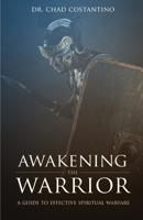Awakening the Warrior: A guide to effective spiritual warfare 1517420180 Book Cover