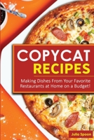 Copycat Recipes: Making Dishes From Your Favorite Restaurants at Home on a Budget! B08Y1VYFFX Book Cover