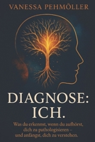 Diagnose: Ich.: Was du erkennst, wenn du aufhörst, dich zu pathologisieren – und anfängst, dich zu verstehen. (German Edition) B0FKYZQMNP Book Cover
