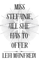 Miss Stefanie, All She Has To Offer B0GJJDQQTY Book Cover