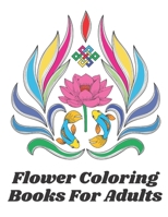 Flower Coloring Books For Adults: Adult Coloring Book with Fun, Easy, and Relaxing Coloring 40   cute Pages Flower Coloring Book For Adults B088BCJ2YB Book Cover