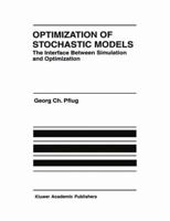 Optimization of Stochastic Models: The Interface Between Simulation and Optimization (The International Series in Engineering and Computer Science) 0792397800 Book Cover