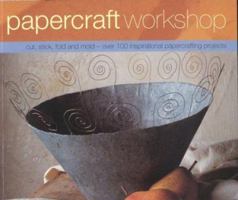 Papercraft Workshop: Cut, Stick, Fold and Mould - Over 100 Inspirational Papercrafting Projects 1842158740 Book Cover