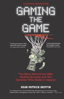 Gaming the Game: The Story Behind the NBA Betting Scandal and the Gambler Who Made It Happen 1704050855 Book Cover