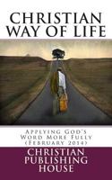 CHRISTIAN WAY OF LIFE Applying God's Word More Fully (February 2014) 1494945126 Book Cover