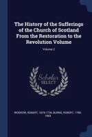 The History of the Sufferings of the Church of Scotland from the Restoration to the Revolution Volume; Volume 2 1377125378 Book Cover