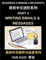 Business Chinese for Expats (Part 4)- Writing Emails and Messages, Business Chinese Writing Skills for Expats, Master Professional Emails, Messages, and Workplace Communication in Mandarin B0H4RDFG7T Book Cover