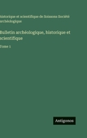 Bulletin archéologique, historique et scientifique: Tome 1 3563774366 Book Cover